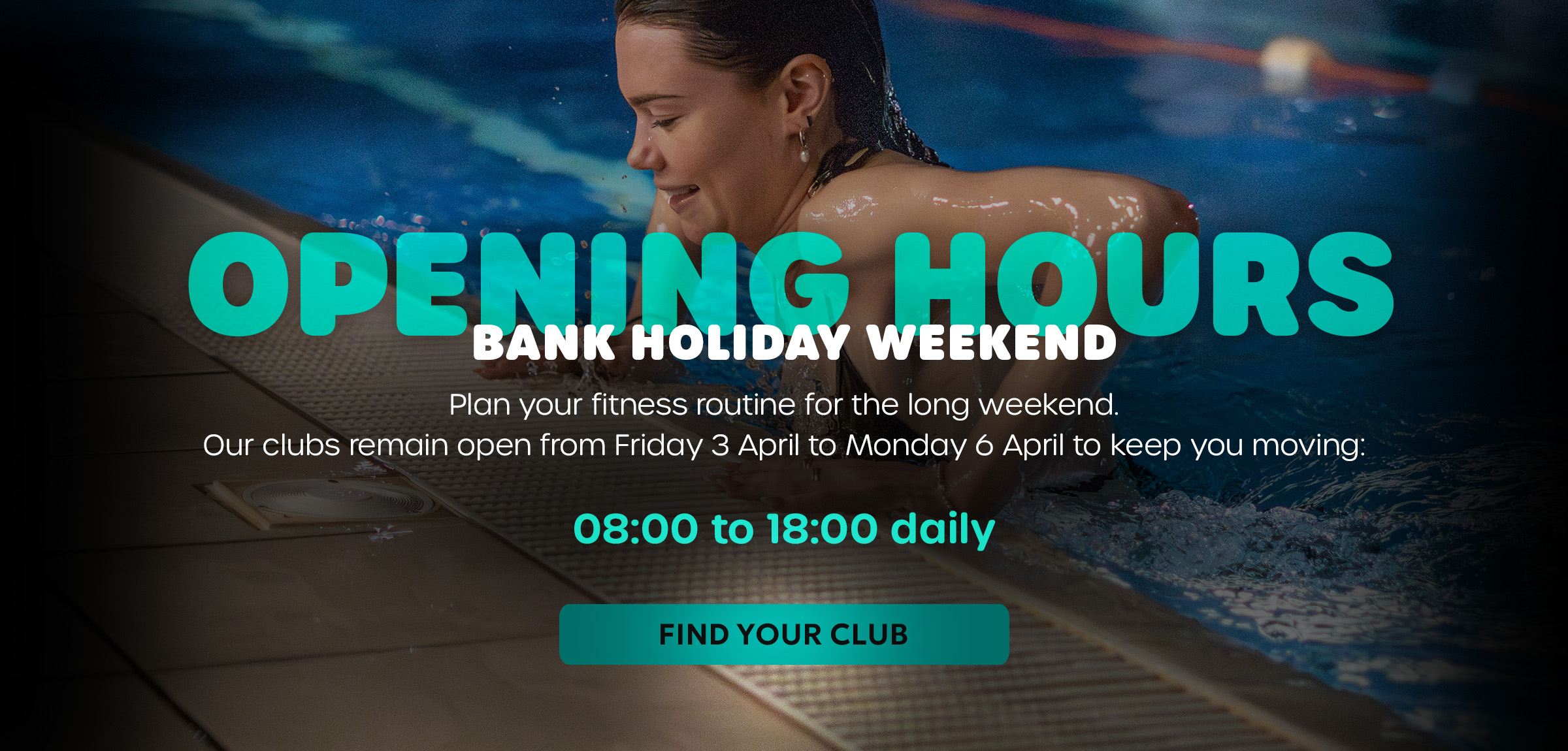 BANK HOLIDAY WEEKEND Opening Times. Plan your fitness routine for the long weekend. Our clubs remain open from Friday 3 April to Monday 6 April to keep you moving.